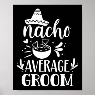 Nacho Average Groom Älskare Mexiko Land P Poster