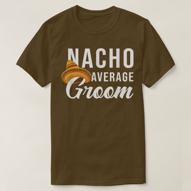 Nacho Average Groom, Bachelor Party Lover  T Shirt (Design framsida)