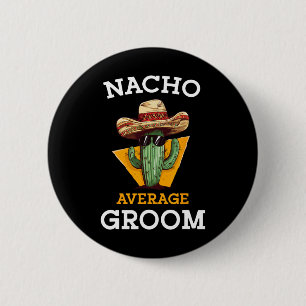Nacho Average Groom Bröllop Roligt Future Make Cin Knapp