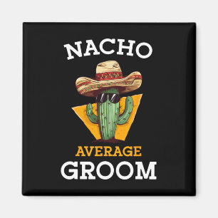 Nacho Average Groom Bröllop Roligt Future Make Cin Magnet