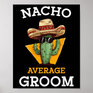 Nacho Average Groom Bröllop Roligt Future Make Cin Poster