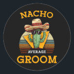 Nacho Average Groom Bröllop Roligt Future Make Cin Runt Klistermärke<br><div class="desc">Nacho Average Groom Bröllop Roligt Future Make Cinco De Mayo</div>