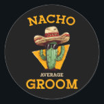 Nacho Average Groom Bröllop Roligt Future Make Cin Runt Klistermärke<br><div class="desc">Nacho Average Groom Bröllop Roligt Future Make Cinco De Mayo 2</div>