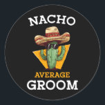 Nacho Average Groom Bröllop Roligt Future Make Cin Runt Klistermärke<br><div class="desc">Nacho Average Groom Bröllop Roligt Future Make Cinco De Mayo 1</div>