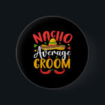 Nacho Average Groom Cinco De Mayo Mexican Family M Knapp<br><div class="desc">Nacho Average Groom Cinco De Mayo Mexican Family Matching</div>