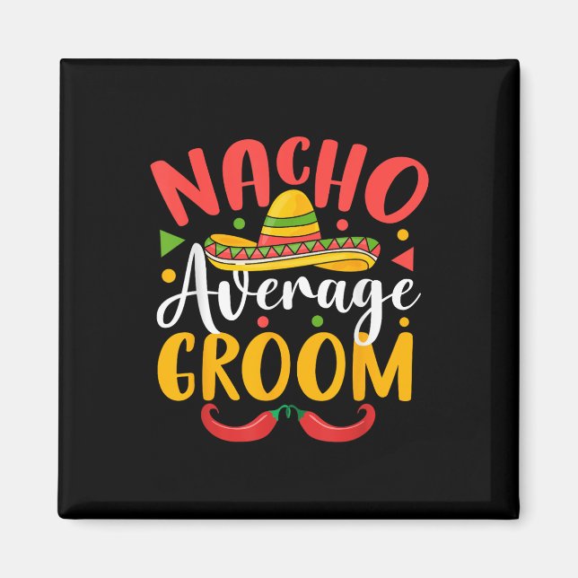 Nacho Average Groom Cinco De Mayo Mexican Family M Magnet (Framsidan)
