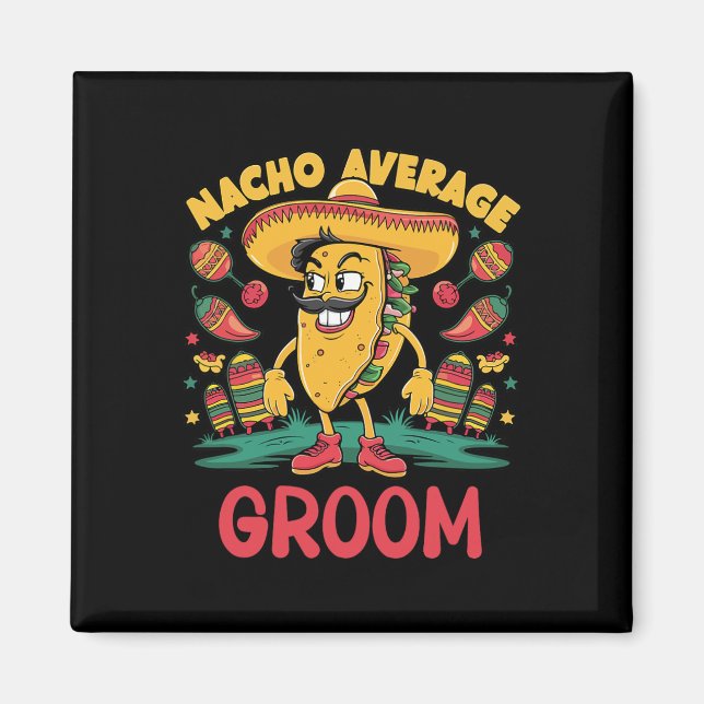 Nacho Average Groom Cinco De Mayo Mexican Funny Magnet (Framsidan)