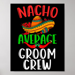 Nacho Average Groom Crew Mexican Funny Cinco De Mo Poster