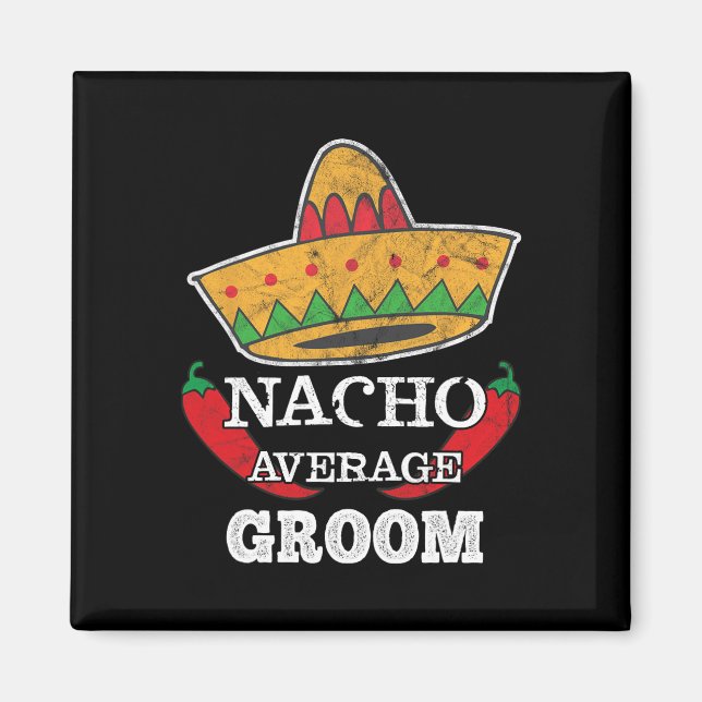 Nacho Average Groom Funny Bachelor Cinco De Mayo T Magnet (Framsidan)