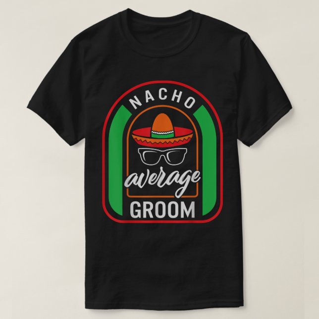Nacho Average Groom Meican Fiesta Taco Sombrero me T Shirt (Design framsida)