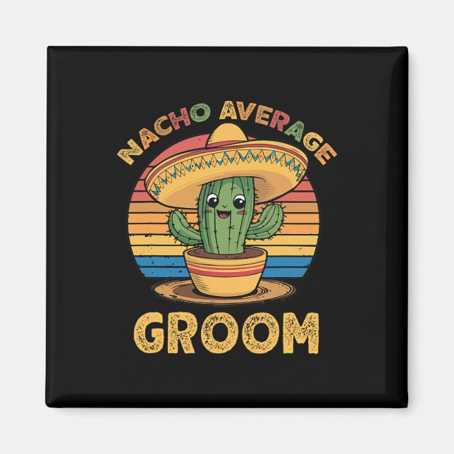 Nacho Average Groom Mexican Cinco De Mayo Funny Magnet (Framsidan)