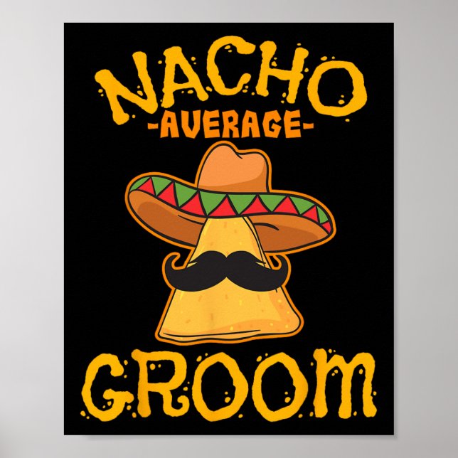 Nacho Average Groom Mexican Dish Make Cinco De Poster (Framsidan)