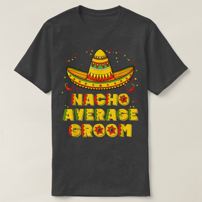 Nacho Average Groom Wedding Meican Husband Cinco D T Shirt (Design framsida)