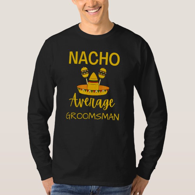 Nacho Average Groomsman Best Man Bröllop Cinco De T Shirt (Framsida)