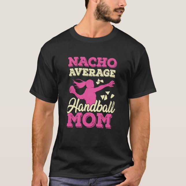 Nacho Average Handball Mom T Shirt (Framsida)