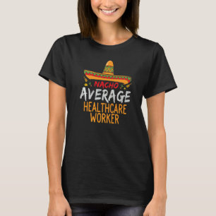 Nacho Average Healthcare Worker Cinco De Mayo Mat T Shirt