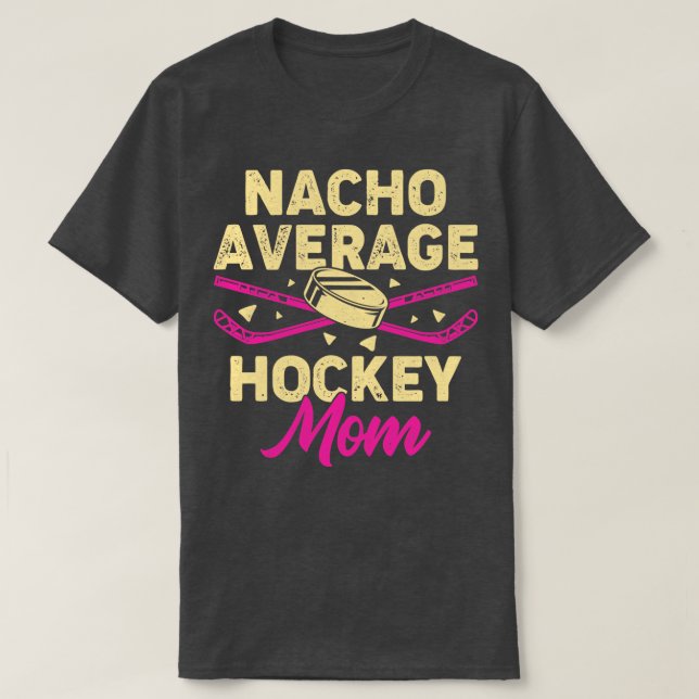 Nacho Average Hockey Mamma T Shirt (Design framsida)