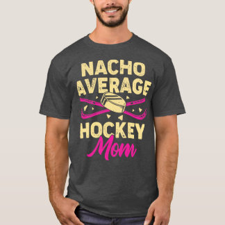 Nacho Average Hockey Mamma T Shirt