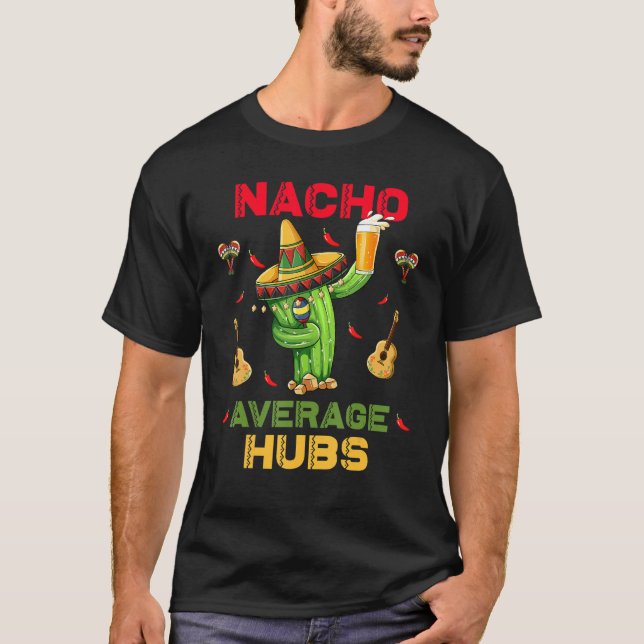 Nacho Average Hubs Cinco De Mayo Mexikanska Party T Shirt (Framsida)