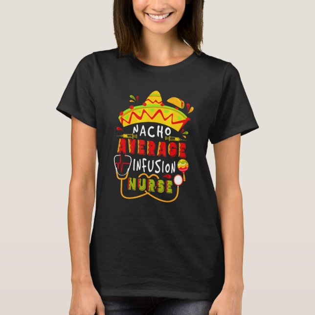 Nacho Average Infusion Nurse Cinco De Mayo Mexican T Shirt (Framsida)