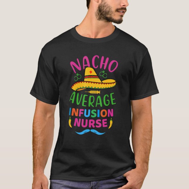 Nacho Average Infusion Nurse Cinco De Mayo Mexican T Shirt (Framsida)