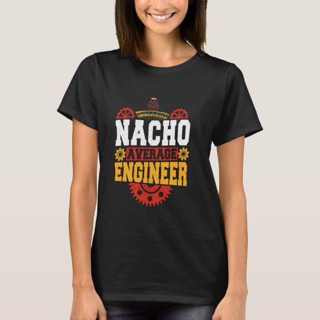 Nacho Average Ingenjör Funny Engineering Citat T Shirt (Framsida)