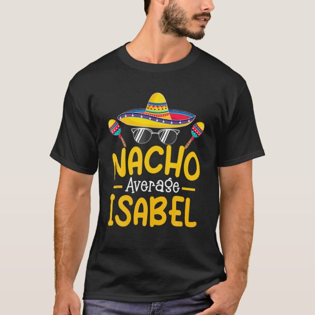 Nacho Average ISABEL Funny Birthday Personlig N T Shirt (Framsida)