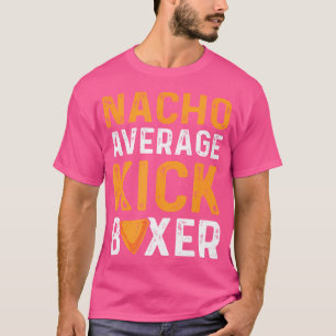 Nacho Average Kickboxer Mexican Kickboxing T Shirt