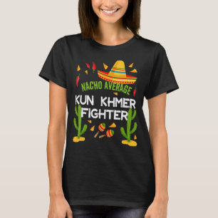 Nacho Average Kun Khmer Fighter Cinco De Mayo T Shirt