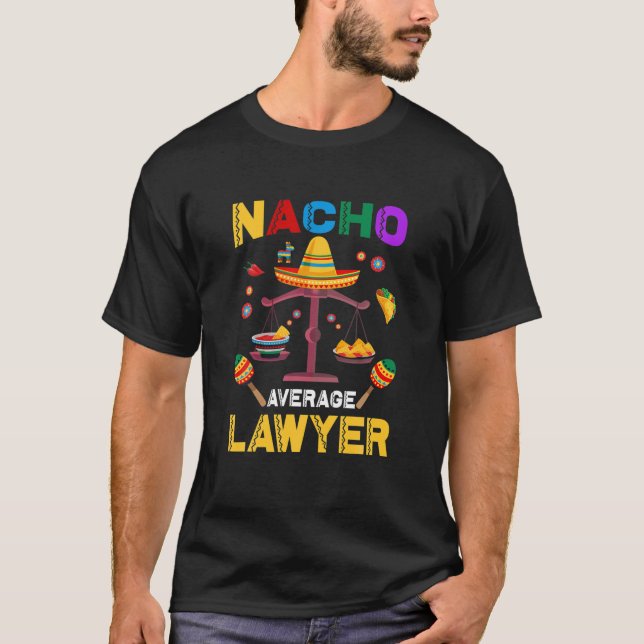Nacho Average Lawyer Funny Lawyers Mexican Cinco D T Shirt (Framsida)
