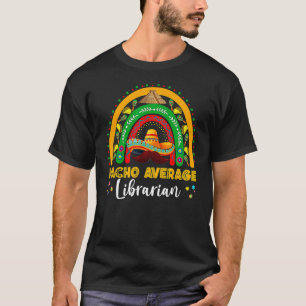 Nacho Average Librarian Cinco De Mayo Rainbow Mexi T Shirt