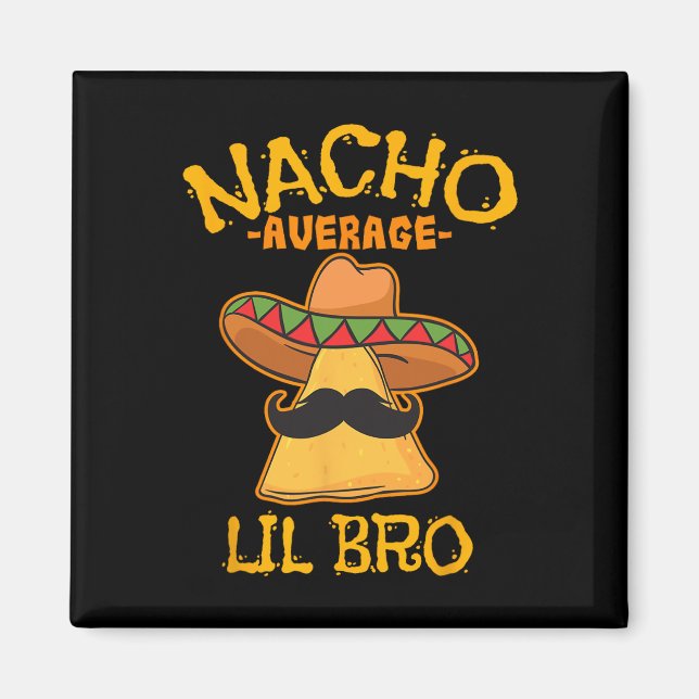 Nacho Average Lil Bro Cinco De Mayo Mexican Brothe Magnet (Framsidan)