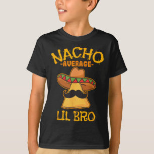 Nacho Average Lil Bro Cinco De Mayo Mexican Brothe T Shirt