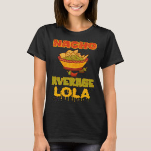 Nacho Average Lola T Shirt
