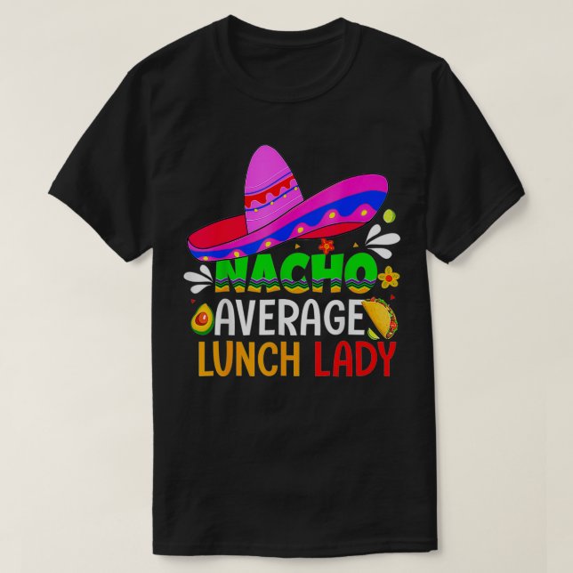 Nacho Average Lunch Dam Cinco De Mayo Fiesta Mei T Shirt (Design framsida)