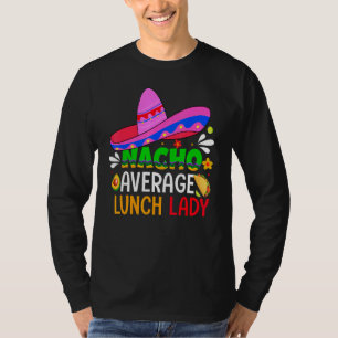 Nacho Average Lunch Dam Cinco De Mayo Fiesta Mex T Shirt