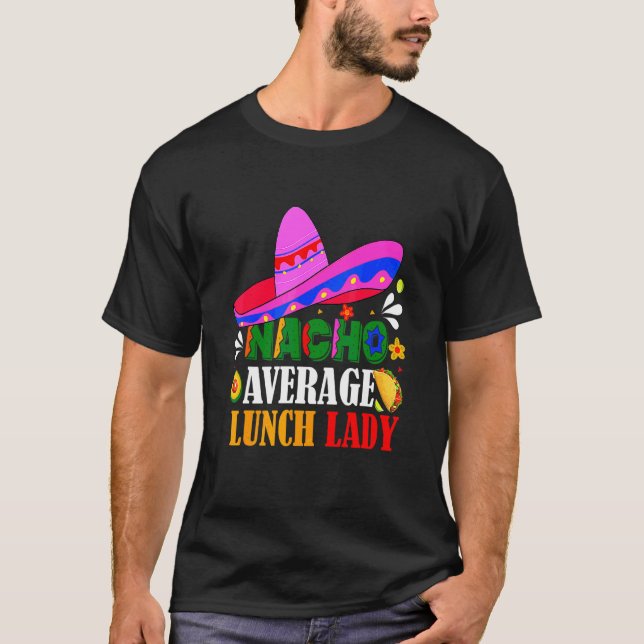 Nacho Average Lunch Dam Cinco De Mayo Fiesta Mex T Shirt (Framsida)