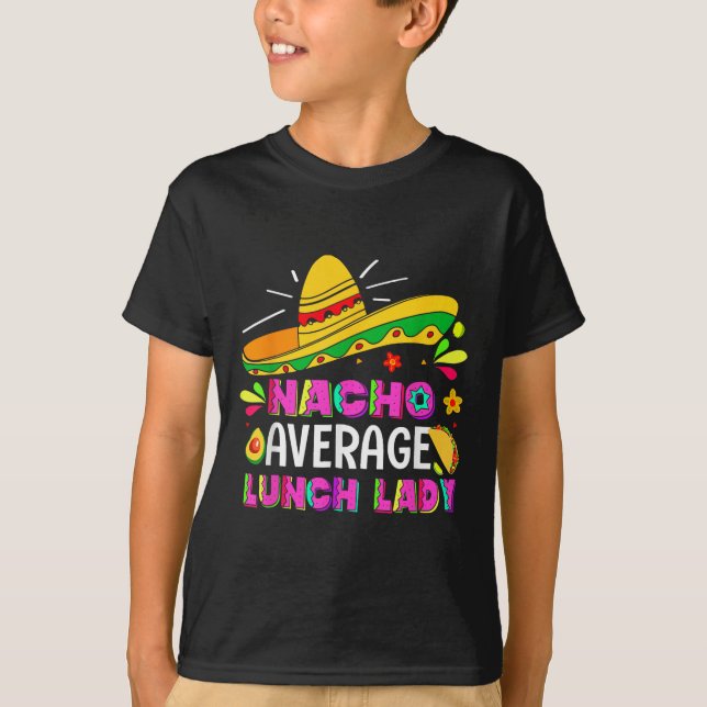 Nacho Average Lunch Dam Cinco De Mayo Fiesta T Shirt (Framsida)