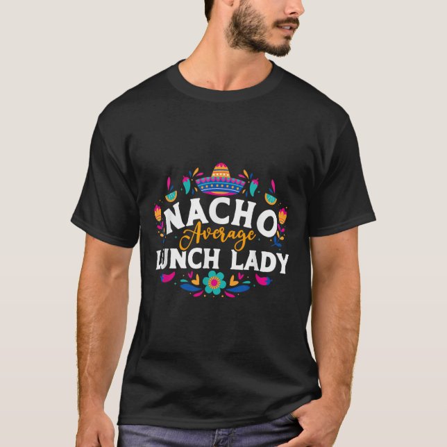 Nacho Average Lunch Dam Cinco De Mayo Matching Fa T Shirt (Framsida)
