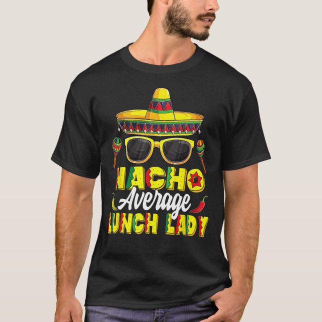Nacho Average Lunch Dam Mexican Fiesta Cinco De M T Shirt (Framsida)