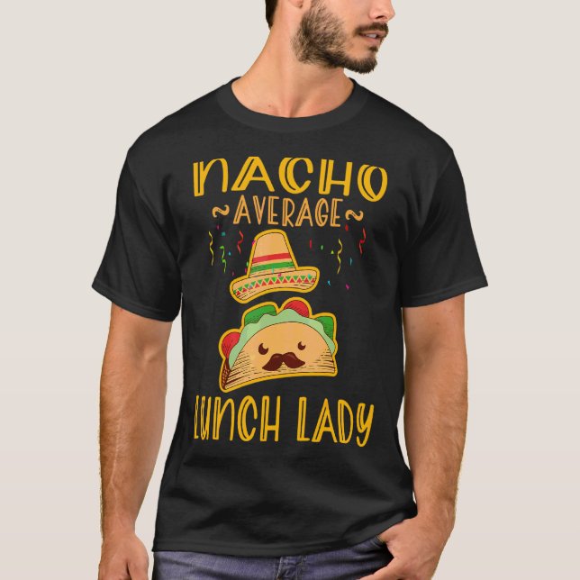 Nacho Average Lunch Dam Mexican Fiesta Cinco De M T Shirt (Framsida)