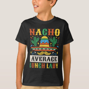 Nacho Average Lunch Lady Cinco De Mayo Mexikansk T Shirt