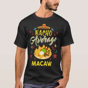Nacho Average MACAW MACAWS T Shirt