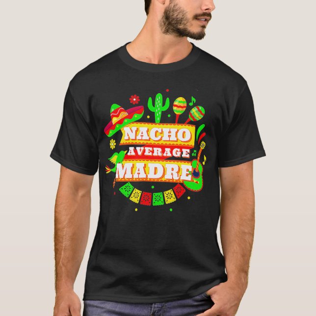 Nacho Average Madre Mor Cinco De Mayo  T Shirt (Framsida)