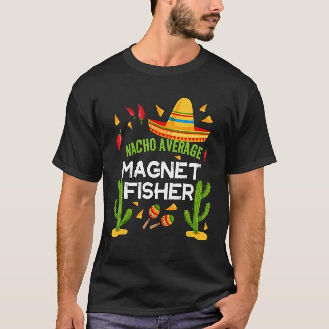 Nacho Average Magnet Fisher Cinco De Mayo T Shirt (Framsida)