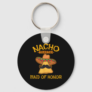 Nacho Average Maid of honor Mexican Cinco De Mayo Nyckelring
