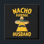 Nacho Average Make Funny Groom Bröllop Cinco De Magnet<br><div class="desc">Nacho Average Make Funny Groom Bröllop Cinco De Mayo</div>