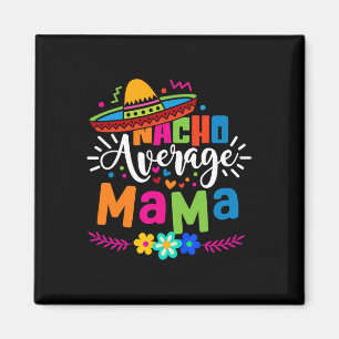Nacho Average Mama Cinco De Mayo Mamma Mor Mexica Magnet