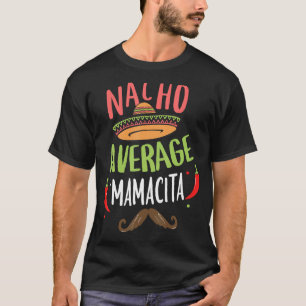 Nacho Average Mamacita Mexican Mustache Cinco de M T Shirt