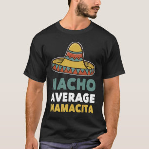Nacho Average Mamacita mexikansk mamma Cinco De M T Shirt